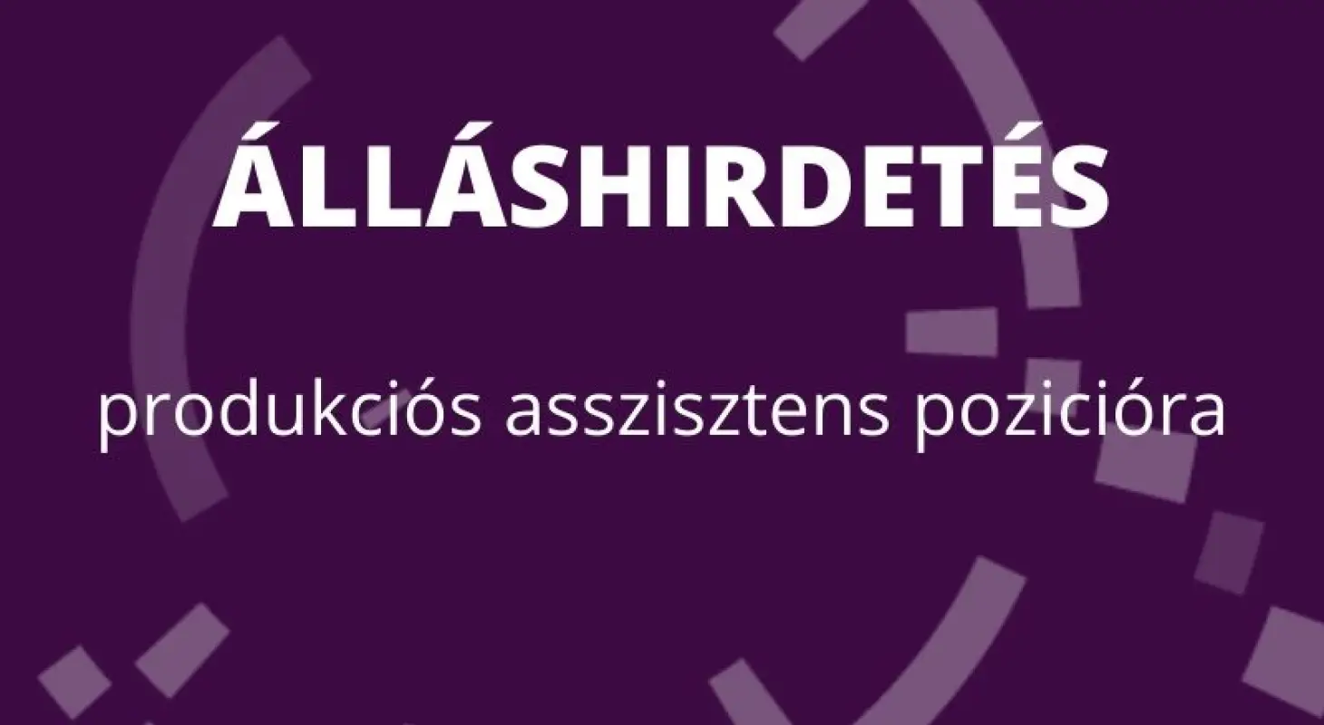 Álláshirdetés produkciós asszisztens pozícióra